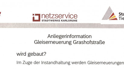 Information zur Gleiserneuerung in der Grashofstraße durch VBK, Netzservice und Stadt Karlsruhe Tiefbauamt.